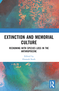 Extinction and Memorial Culture: Reckoning with Species Loss in the Anthropocene