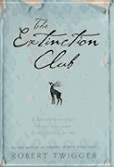 Extinction Club: A Mostly True Story about Two Men, a Deer and a Writer - Twigger, Robert
