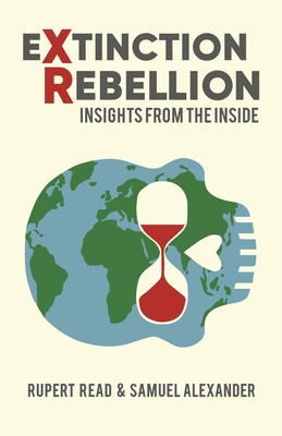 Extinction Rebellion: Insights from the Inside - Read, Rupert, and Alexander, Samuel (Editor)