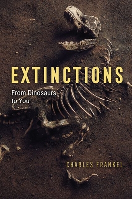 Extinctions: From Dinosaurs to You - Frankel, Charles