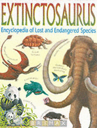 Extinctosaurus: Encyclopedia of Lost and Endangered Species