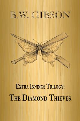 Extra Innings Trilogy: The Diamond Thieves - Gibson, B W