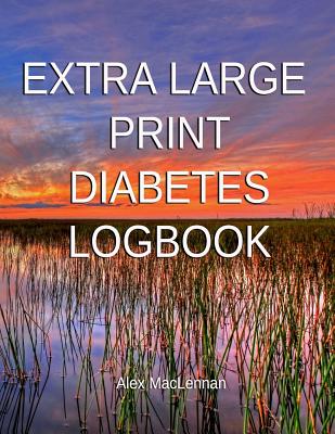 Extra Large Print Diabetes Logbook: Blood Glucose and Insulin - MacLennan, Alex