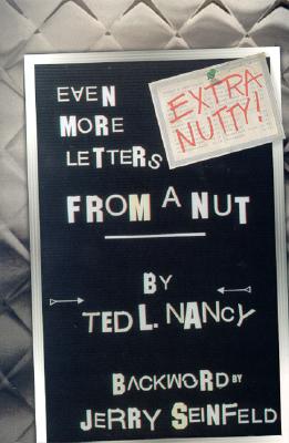 Extra Nutty! Even More Letters from a Nut! - Nancy, Ted L