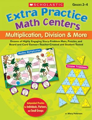 Extra Practice Math Centers: Multiplication, Division & More: Dozens of Highly Engaging Story-Problem Mats, Puzzles, and Board and Card Games--Teacher-Created and Student-Tested - Peterson, Mary