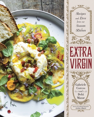 Extra Virgin: Recipes & Love from Our Tuscan Kitchen: A Cookbook - Corcos, Gabriele, and Mazar, Debi