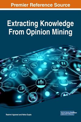 Extracting Knowledge From Opinion Mining - Agrawal, Rashmi (Editor), and Gupta, Neha (Editor)
