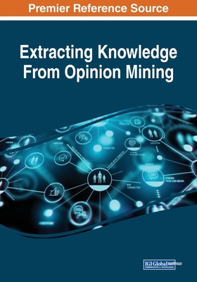 Extracting Knowledge From Opinion Mining - Agrawal, Rashmi (Editor), and Gupta, Neha (Editor)