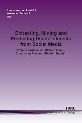 Extracting, Mining and Predicting Users' Interests from Social Media - Zarrinkalam, Fattane, and Faralli, Stefano, and Piao, Guangyuan