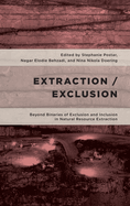 Extraction/Exclusion: Beyond Binaries of Exclusion and Inclusion in Natural Resource Extraction
