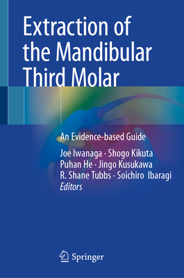 Extraction of the Mandibular Third Molar: An Evidence-based Guide - Iwanaga, Joe (Editor), and Kikuta, Shogo (Editor), and He, Puhan (Editor)