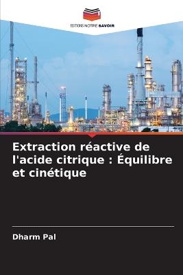 Extraction r?active de l'acide citrique: ?quilibre et cin?tique - Pal, Dharm