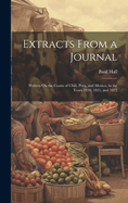 Extracts From a Journal: Written On the Coasts of Chili, Peru, and Mexico, in the Years 1820, 1821, and 1822