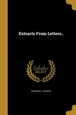 Extracts From Letters.. - Jackson, Margaret
