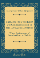 Extracts from the Diary and Correspondence of the Late Amos Lawrence: With a Brief Account of Some Incidents in His Life (Classic Reprint)