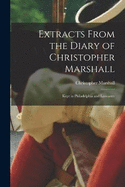 Extracts From the Diary of Christopher Marshall: Kept in Philadelphia and Lancaster