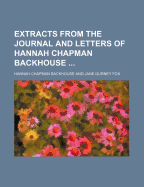 Extracts from the Journal and Letters of Hannah Chapman Backhouse