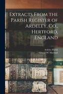 Extracts From the Parish Register of Ardeley, Co., Hertford, England