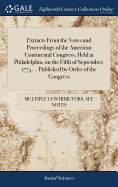 Extracts From the Votes and Proceedings of the American Continental Congress, Held at Philadelphia, on the Fifth of September, 1774. .. Published by Order of the Congress