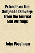 Extracts on the Subject of Slavery: From the Journal and Writings