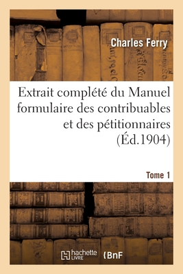 Extrait compl?t? du Manuel formulaire des contribuables - Ferry, Charles