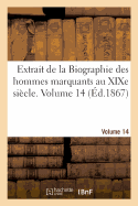 Extrait de la Biographie Des Hommes Marquants Au Xixe Si?cle. Volume 14