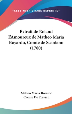 Extrait de Roland L'Amoureux de Matheo Maria Boyardo, Comte de Scaniano (1780) - Boiardo, Matteo Maria, and Tressan, Comte De