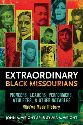 Extraordinary Black Missourians: Pioneers, Leaders, Performers, Athletes, & Other Notables Who've Made History - Wright, John A, Sr., and Wright, Sylvia A