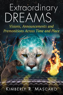 Extraordinary Dreams: Visions, Announcements and Premonitions Across Time and Place - Mascaro, Kimberly R.
