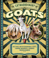 Extraordinary Goats: Meetings with Remarkable Goats, Caprine Wonders & Horned Troublemakers