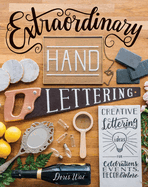 Extraordinary Hand Lettering: Creative Lettering Ideas for Celebrations, Events, Decor & More