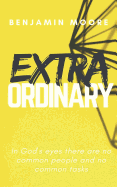 Extraordinary: In God's Eyes There Are No Common People and No Common Tasks