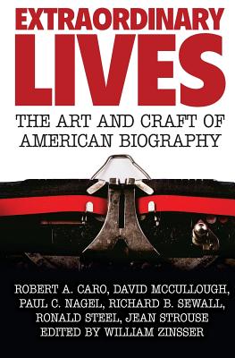 Extraordinary Lives: The Art and Craft of American Biography - Zinsser, William