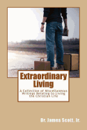 Extraordinary Living: A Collection of Miscellaneous Writings Relating to Living the Christian Life