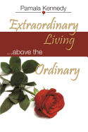 Extraordinary Living: Living Above the Ordinary