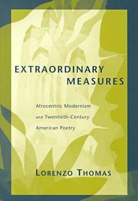 Extraordinary Measures: Afrocentric Modernism and 20th-Century American Poetry - Thomas, Lorenzo, Dr.