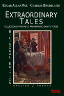 Extraordinary Tales - Bilingual Edition: English / French - Edgar Allan Poe / Charles Baudelaire - Collection of fantastic and horrific short stories