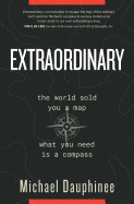 Extraordinary: The World Sold You a Map. What You Need Is a Compass.