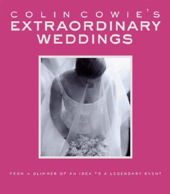 Extraordinary Weddings: From the Glimmer of an Idea to a Legendary Event - Cowie, Colin, and Berk, Sheryl