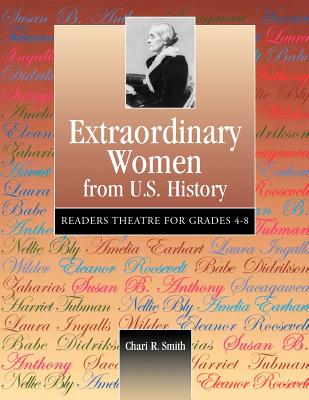 Extraordinary Women from U.S. History: Readers Theatre for Grades 4-8 - Smith, Chari, and Greenberg Smith, Chari R