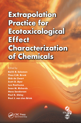 Extrapolation Practice for Ecotoxicological Effect Characterization of Chemicals - Solomon, Keith R. (Editor), and Brock, Theo C.M. (Editor), and De Zwart, Dick (Editor)