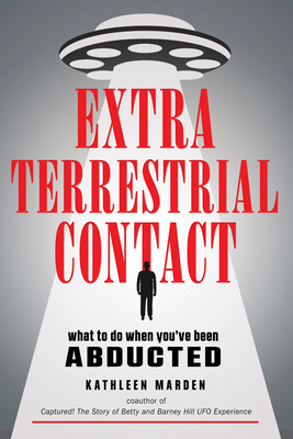 Extraterrestrial Contact: What to Do When You've Been Abducted - Marden, Kathleen