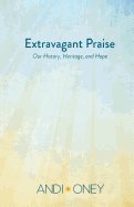 Extravagant Praise: Our History, Heritage, and Hope