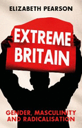 Extreme Britain: Gender, Masculinity and Radicalisation