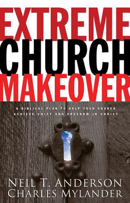 Extreme Church Makeover - Anderson, Neil T, Mr., and Mylander, Charles, Dr.