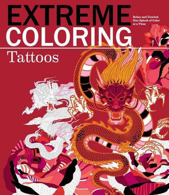 Extreme Coloring Tattoos: Relax and Unwind, One Splash of Color at a Time - Carlton Publishing Group