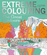 Extreme Colouring - The Great Outdoors: Create a Masterpiece, One Splash of Colour at a Time