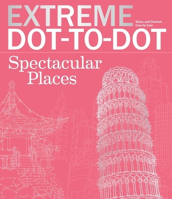 Extreme Dot-To-Dot Spectacular Places: Relax and Unwind, One Splash of Color at a Time - Lawson, Beverly