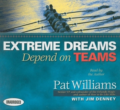 Extreme Dreams Depend on Teams - Denney, Jim, and Williams, Pat (Narrator)