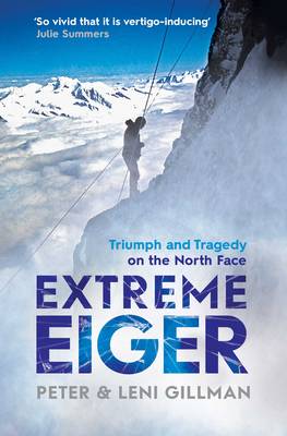 Extreme Eiger: Triumph and Tragedy on the North Face - Gillman, Peter, and Gillman, Leni